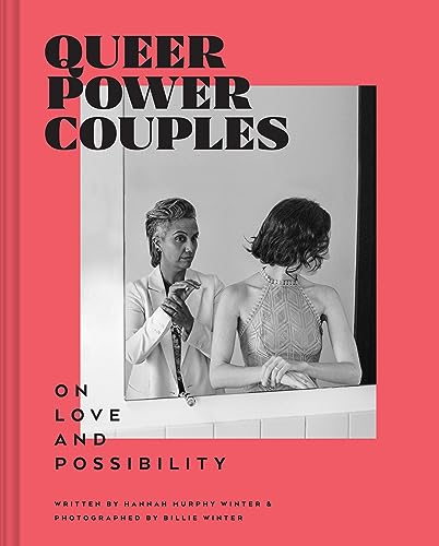 QUEER POWER COUPLES: ON LOVE AND POSSIBILITY, by WINTER, HANNAH MURPHY