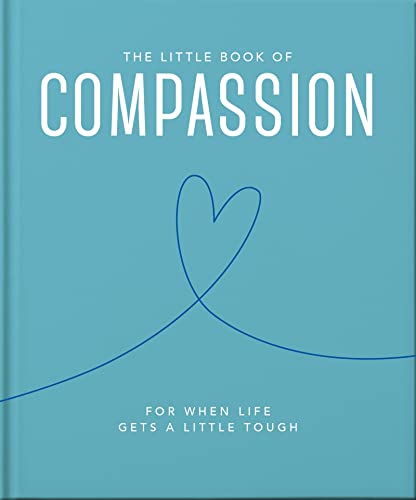 THE LITTLE BOOK OF COMPASSION: FOR WHEN LIFE GETS A LITTLE TOUGH, by HIPPO