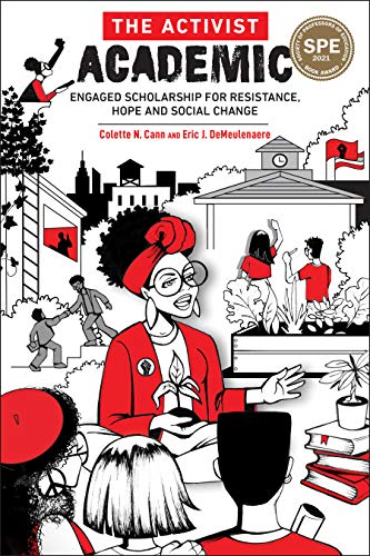 THE ACTIVIST ACADEMIC : ENGAGED SCHOLARSHIP FOR RESISTANCE, HOPE AND SOCIAL CHANGE, by CANN, COLETTE