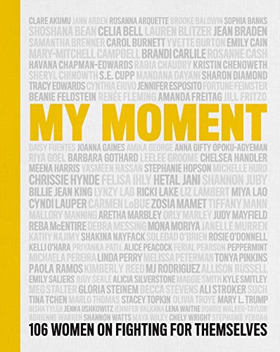 MY MOMENT : 106 WOMEN ON FIGHTING FOR THEMSELVES, by CHENOWETH, KRISTIN ET AL