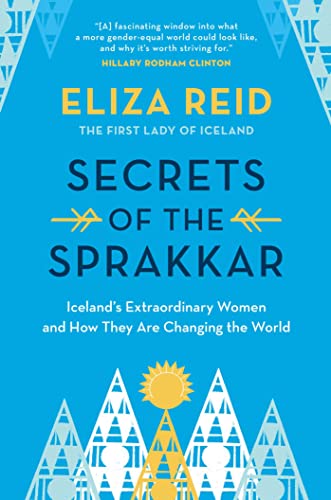SECRETS OF THE SPRAKKAR : ICELANDS EXTRAORDINARY WOMEN AND HOW THEY ARE CHANGING THE WORLD