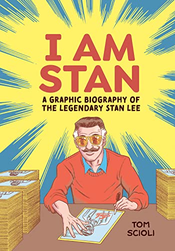I AM STAN : A GRAPHIC BIOGRAPHY OF THE LEGENDARY STAN LEE, by SCIOLI, TOM