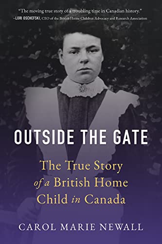 OUTSIDE THE GATE : THE TRUE STORY OF A BRITISH HOME CHILD IN CANADA, by NEWALL