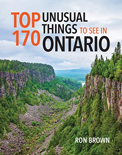 TOP 170 UNUSUAL THINGS TO SEE IN ONTARIO, by BROWN , RON