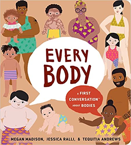EVERY BODY : A FIRST CONVERSATION ABOUT BODIES, by MADISON, MEGAN