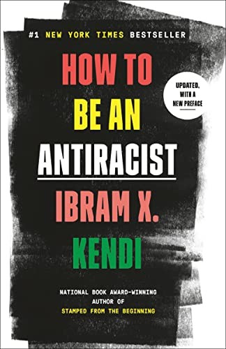HOW TO BE AN ANTI RACIST, by KENDI, IBRAM X