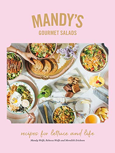 MANDYS GOURMET SALADS : RECIPES FOR LETTUCE AND LIFE, by WOLFE, MANDY