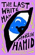 THE LAST WHITE MAN, by HAMID, MOSHIN
