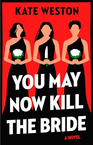 YOU MAY NOW KILL THE BRIDE, by WESTON, KATE
