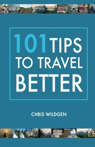 101 TIPS TO TRAVEL BETTER, by WILDGEN, CHRIS