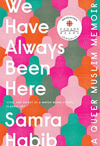 WE HAVE ALWAYS BEEN HERE : A QUEER MUSLIM MEMOIR, by HABIB, SAMRA
