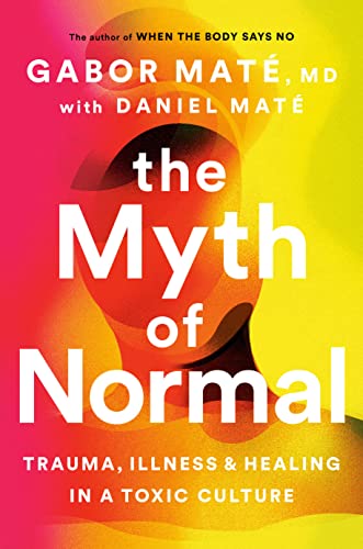 THE MYTH OF NORMAL, by MATE, GABOR