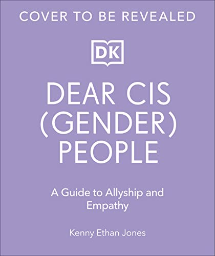 DEAR CIS(GENDER) PEOPLE : A GUIDE TO ALLYSHIP AND EMPATHY, by JONES, KENNY ETHAN