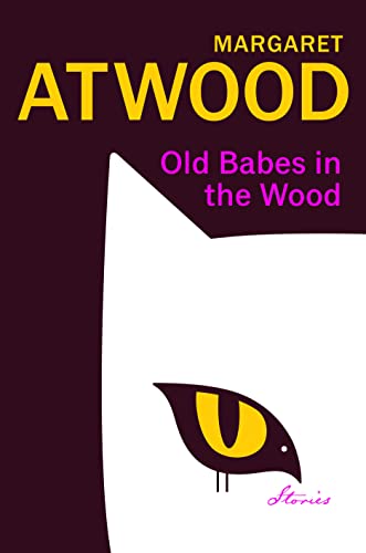 OLD BABES IN THE WOOD : STORIES, by ATWOOD, MARGARET