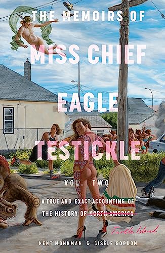 THE MEMOIRS OF MISS CHIEF EAGLE TESTICKLE: VOL. 2, by MONKMAN, KENT