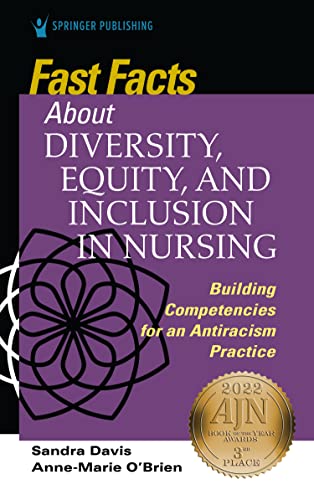 FAST FACTS ABOUT DIVERSITY, EQUITY, AND INCLUSION IN NURSING : BUILDING COMPETENCIES FOR AN ANTIRACISM PRACTICE, by DAVIS, SANDRA