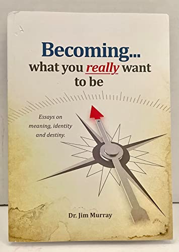 BECOMING WHAT YOU REALLY WANT TO BE, by MURRAY, JIM