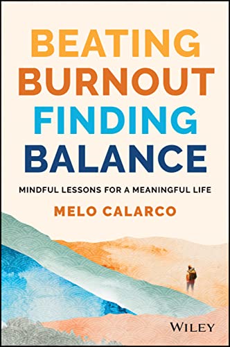 BEATING BURNOUT , FINDING BALANCE : MINDFUL LESSONS FOR A MEANINGFUL LIFE, by CALARCO , M