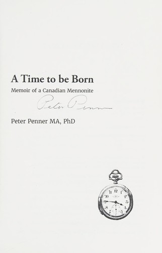 TIME TO BE BORN : MEMOIR OF A CANADIAN MENNONITE, by PENNER, PETER