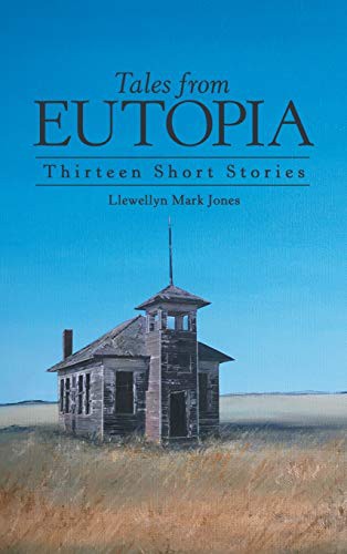 TALES FROM EUTOPIA: THIRTEEN SHORT STORIES, by JONES, LLEWELLYN MARK