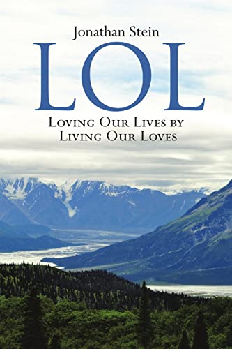 LOL : LOVING OUR LIVES BY LIVING OUR LOVES, by STEIN, JONATHAN