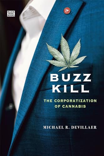 BUZZ KILL : THE CORPORATIZATION OF CANNABIS, by DEVILLAER, MICHAEL