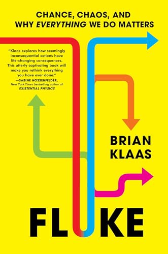 FLUKE : CHANCE , CHAOS AND WHY EVERYTHING WE DO MATTERS, by KLAAS , BRIAN