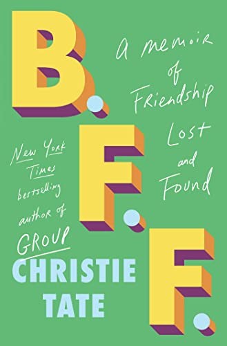 BFF : A MEMOIR OF FRIENDSHIP LOST AND FOUND, by TATE, CHRISTIE