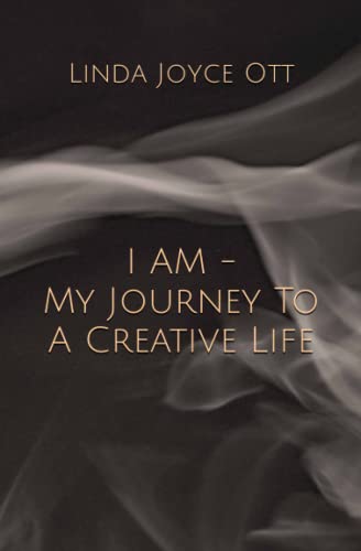I AM - MY JOURNEY TO A CREATIVE LIFE, by OTT , LINDA