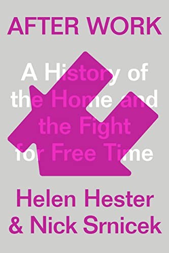 AFTER WORK : THE FIGHT FOR FREE TIME, by HESTER, HELEN